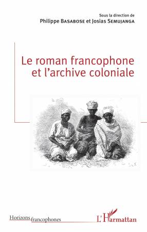 Le roman francophone et l&#039;archive coloniale