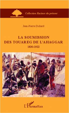 La soumission des Touareg de l'Ahaggar 1830-1922