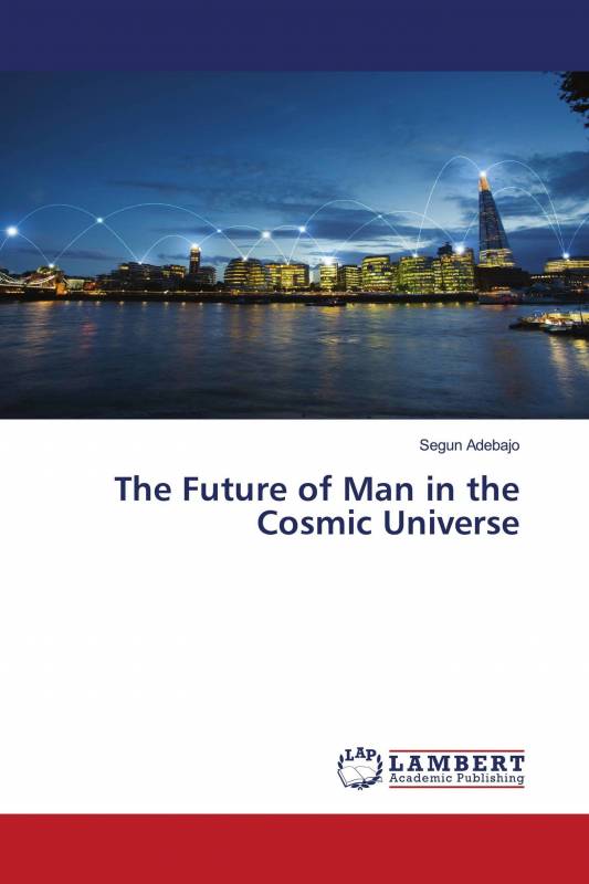 The Future of Man in the Cosmic Universe