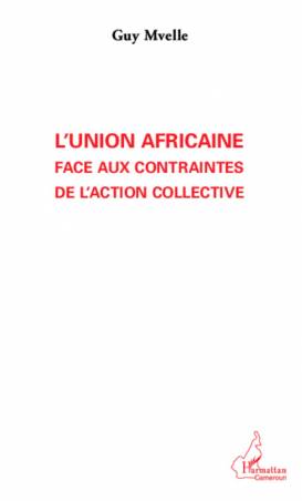 L'Union Africaine face aux contraintes de l'action collective de Guy Mvelle