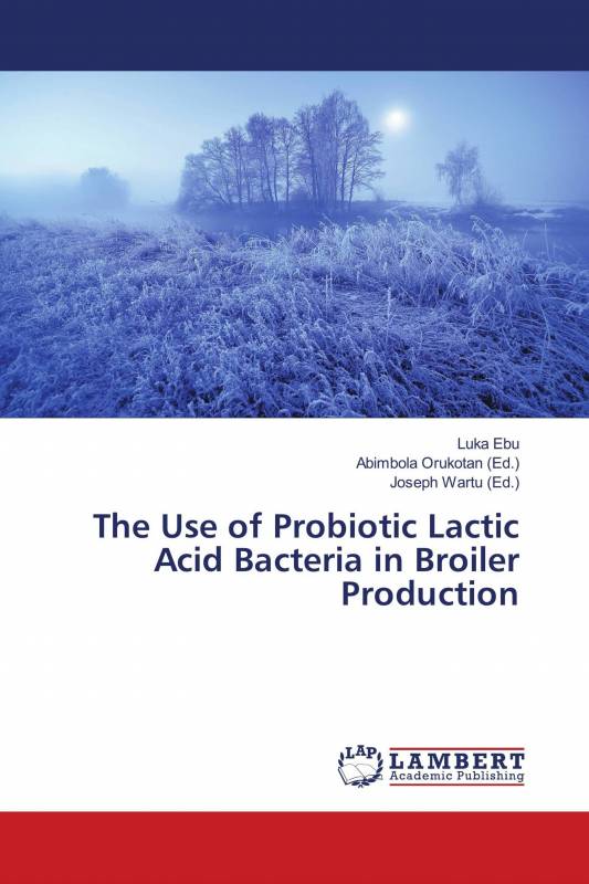 The Use of Probiotic Lactic Acid Bacteria in Broiler Production