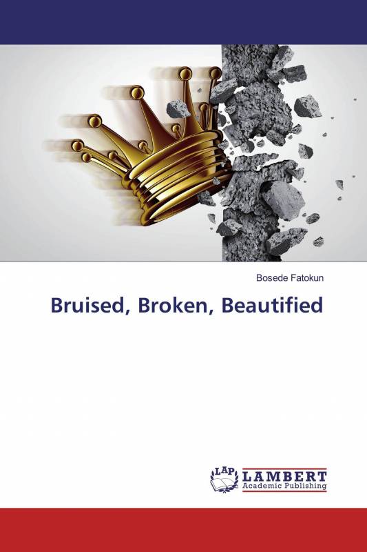 Bruised, Broken, Beautified