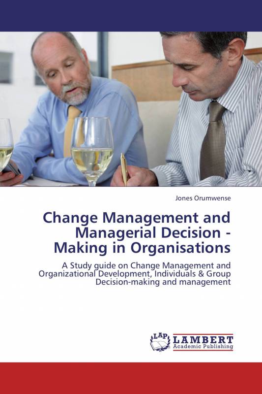 Change Management and Managerial Decision - Making in Organisations