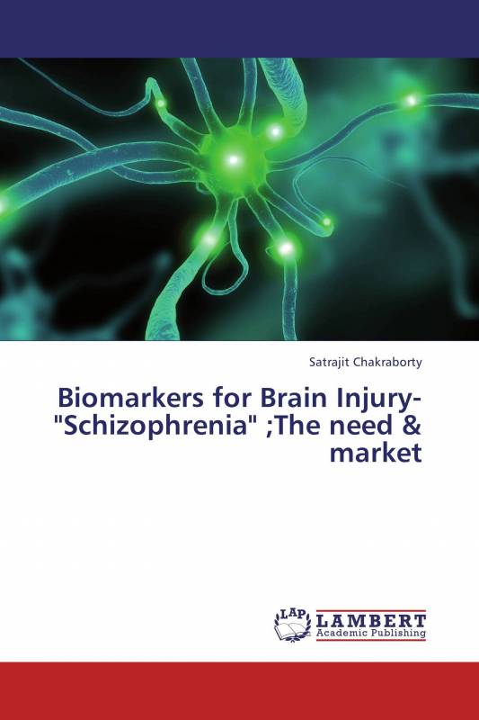 Biomarkers for Brain Injury-&quot;Schizophrenia&quot; ；The need &amp; market