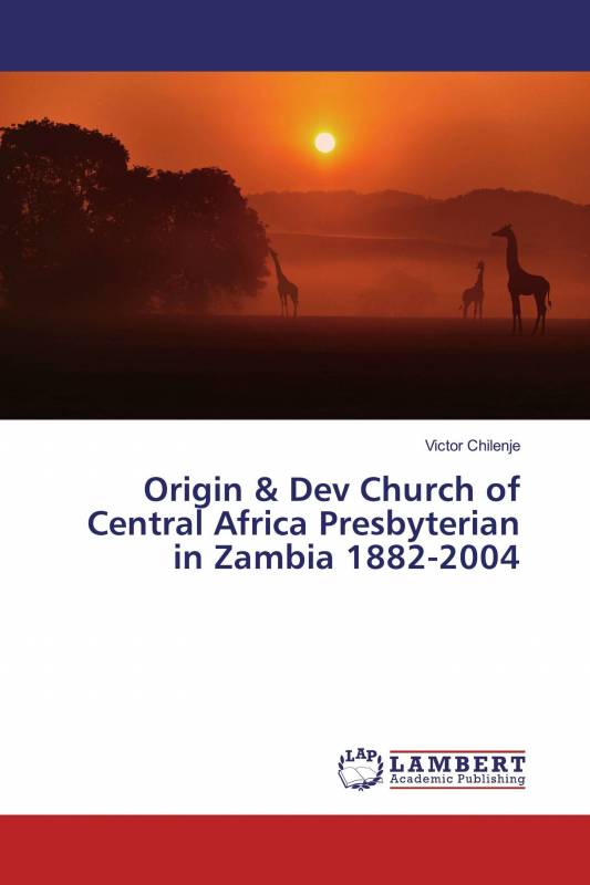 Origin & Dev Church of Central Africa Presbyterian in Zambia 1882-2004