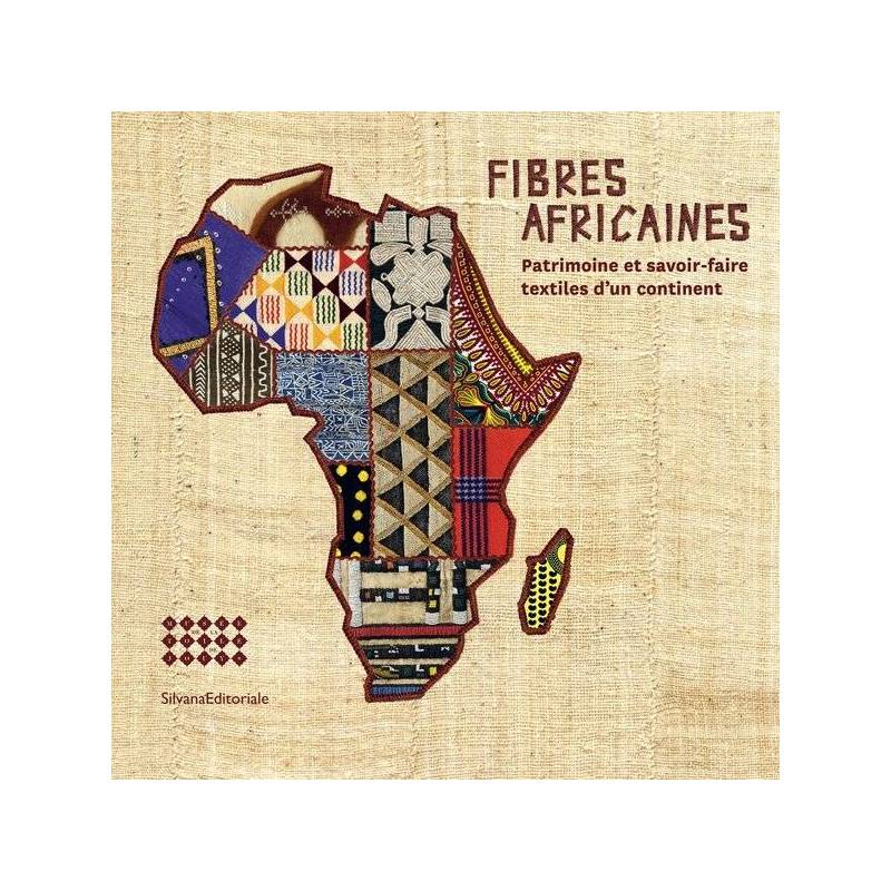 Fibres africaines. Patrimoine et savoir-faire textiles d'un continent