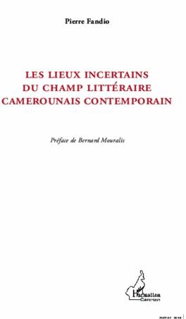 Les lieux incertains du champ littéraire camerounais contemporain
