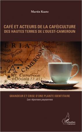 Café et acteurs de la caféiculture des hautes terres de l'Ouest-Cameroun