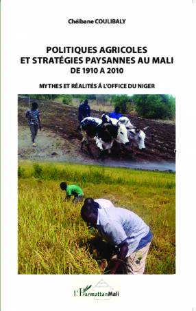 Politiques agricoles et stratégies paysannes au Mali de 1910 à 2010