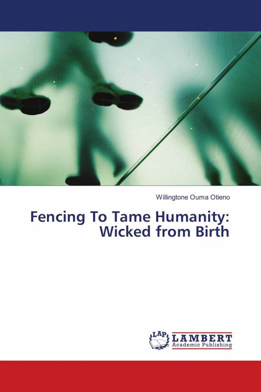 Fencing To Tame Humanity: Wicked from Birth