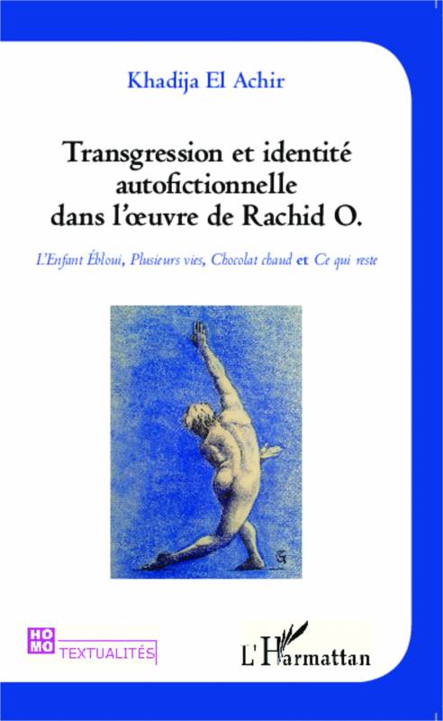 Transgression et identité autofictionnelle dans l'oeuvre de Rachid O.