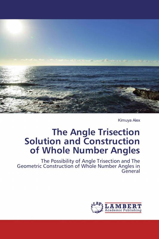 The Angle Trisection Solution and Construction of Whole Number Angles