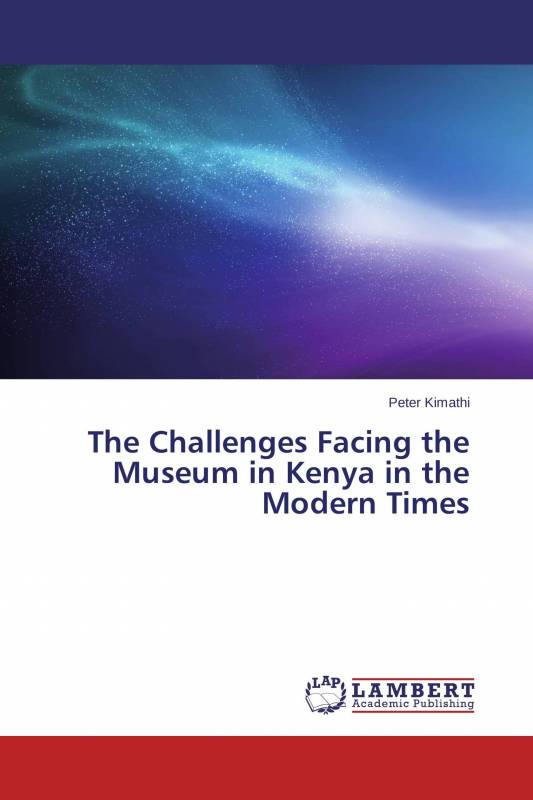 The Challenges Facing the Museum in Kenya in the Modern Times