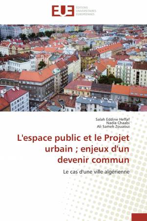 L'espace public et le Projet urbain ； enjeux d'un devenir commun