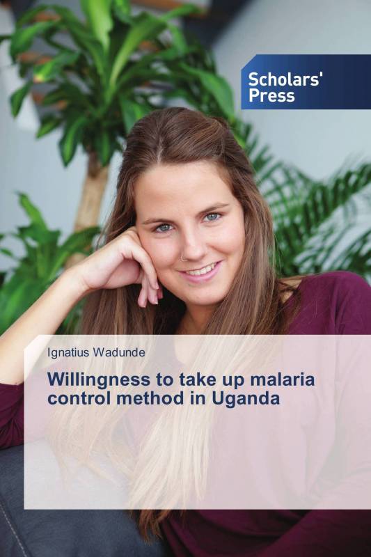 Willingness to take up malaria control method in Uganda
