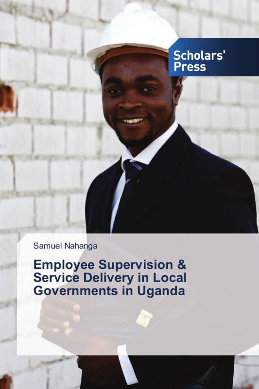 Employee Supervision &amp; Service Delivery in Local Governments in Uganda