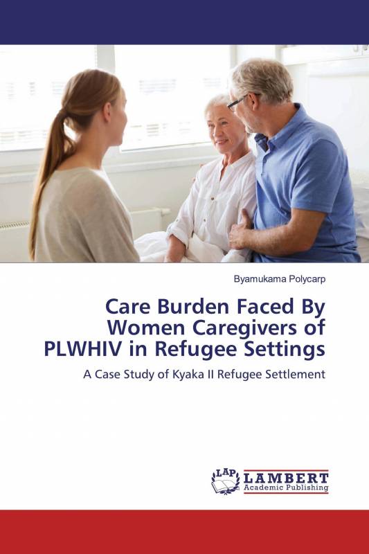 Care Burden Faced By Women Caregivers of PLWHIV in Refugee Settings