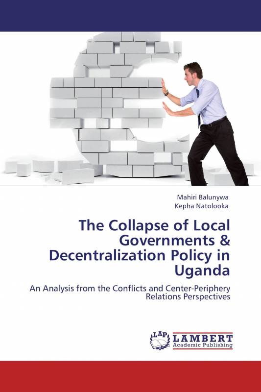 The Collapse of Local Governments & Decentralization Policy in Uganda