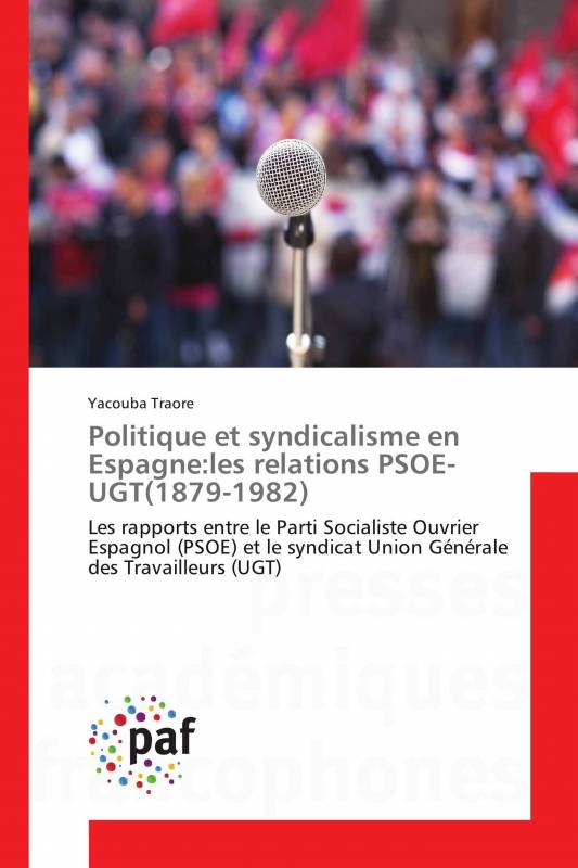 Politique et syndicalisme en Espagne:les relations PSOE-UGT(1879-1982)