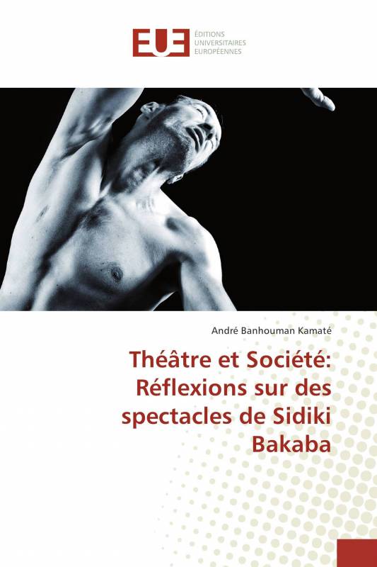 Théâtre et Société: Réflexions sur des spectacles de Sidiki Bakaba
