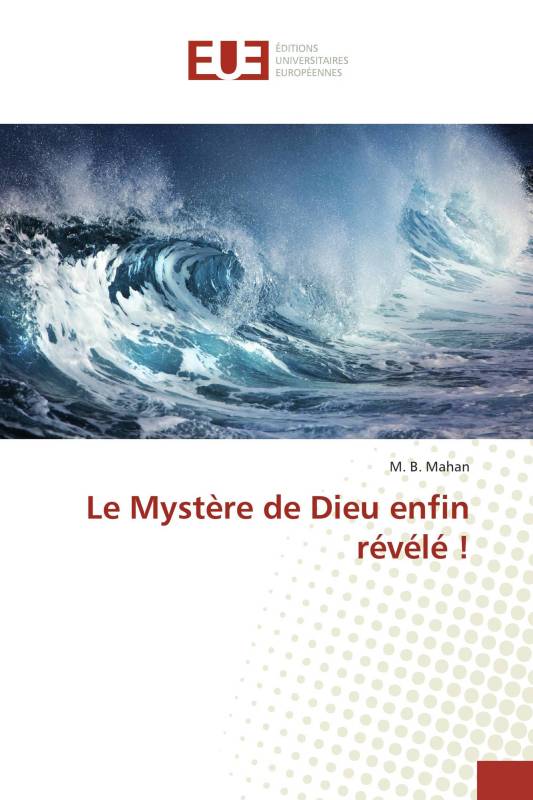 Le Mystère de Dieu enfin révélé !