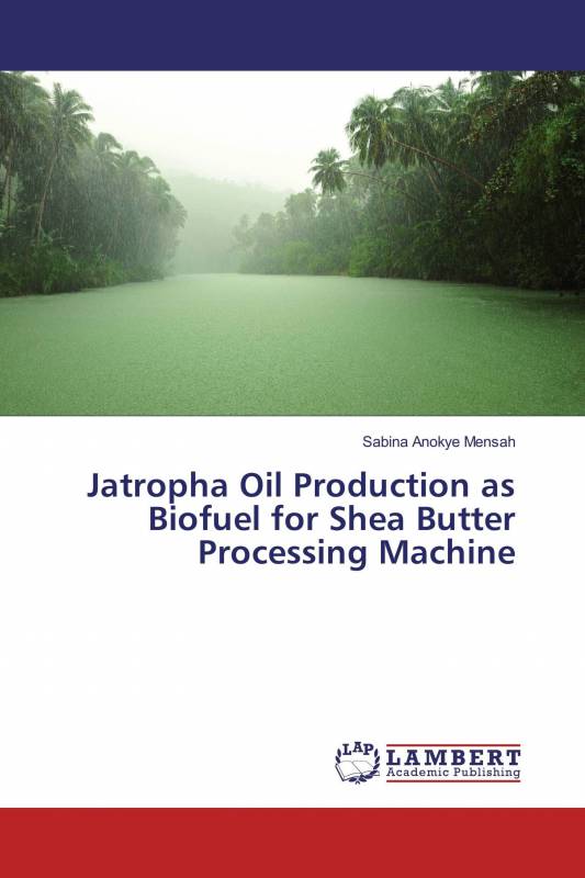 Jatropha Oil Production as Biofuel for Shea Butter Processing Machine