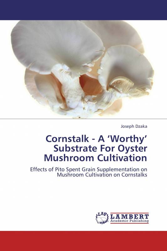 Cornstalk - A ‘Worthy’ Substrate For Oyster Mushroom Cultivation