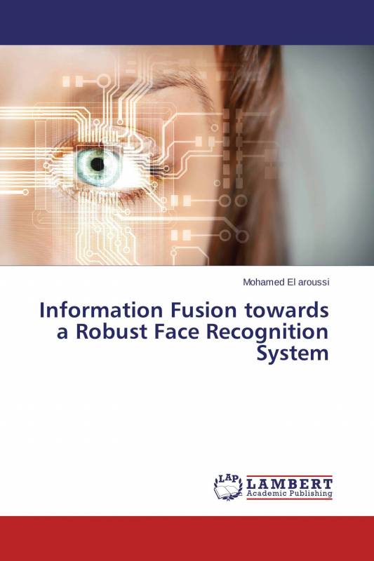 Information Fusion towards a Robust Face Recognition System