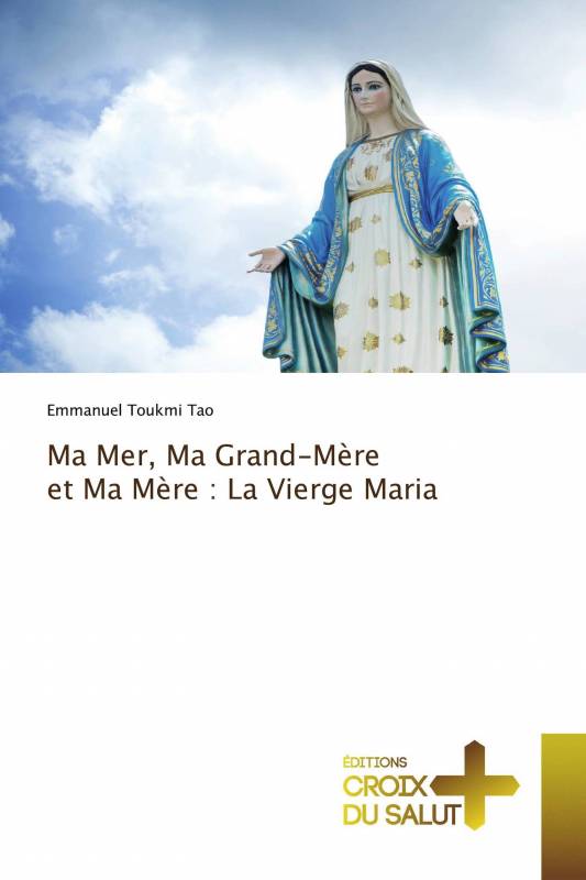 Ma Mer, Ma Grand-Mère et Ma Mère : La Vierge Maria