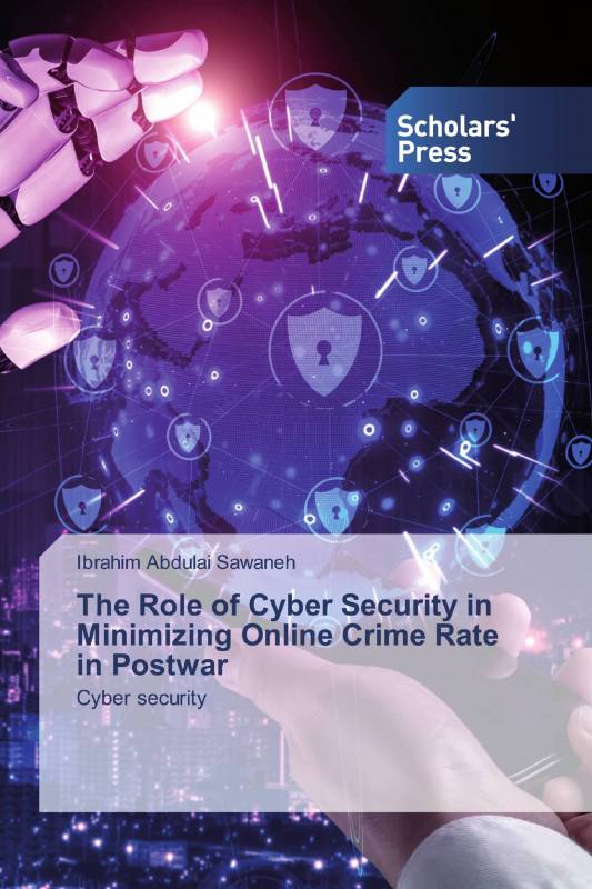 The Role of Cyber Security in Minimizing Online Crime Rate in Postwar