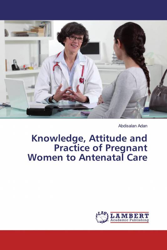 Knowledge, Attitude and Practice of Pregnant Women to Antenatal Care