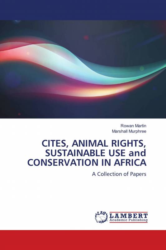 CITES, ANIMAL RIGHTS, SUSTAINABLE USE and CONSERVATION IN AFRICA