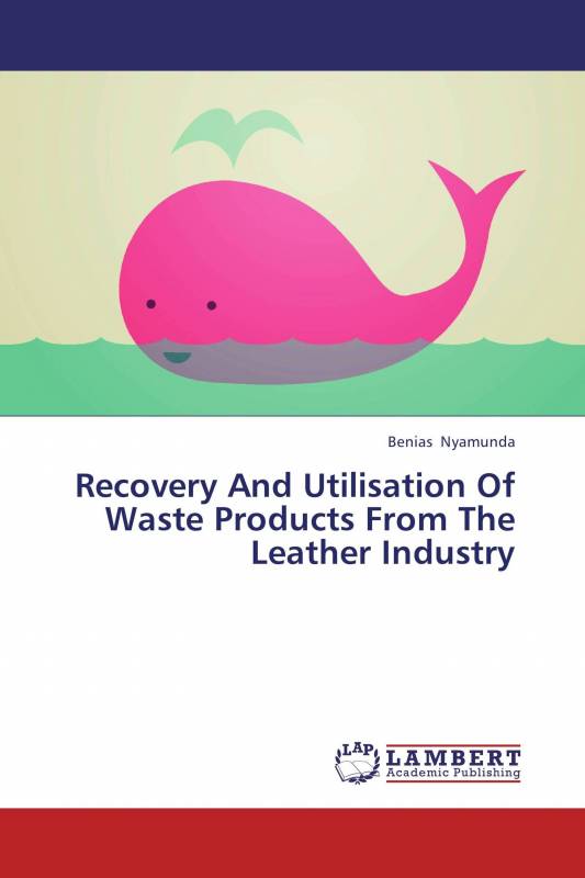 Recovery And Utilisation Of Waste Products From The Leather Industry