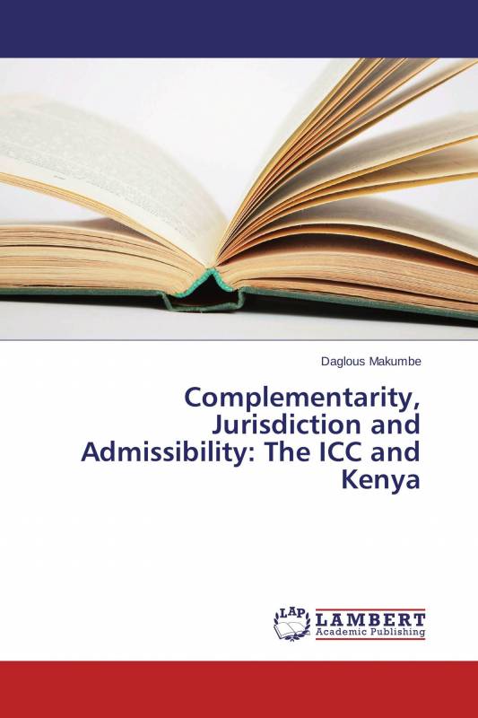 Complementarity, Jurisdiction and Admissibility: The ICC and Kenya