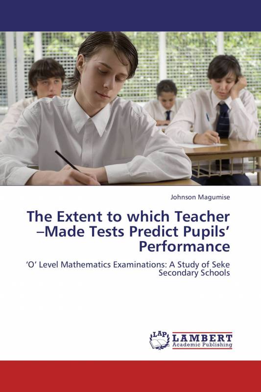 The Extent to which Teacher –Made Tests Predict Pupils’ Performance