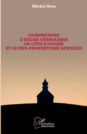 Comprendre l&#039;église catholique en Côte d&#039;Ivoire et le néo-prophétisme africain