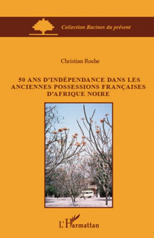 50 ans d'indépendance dans les anciennes possessions françaises d'Afrique Noire