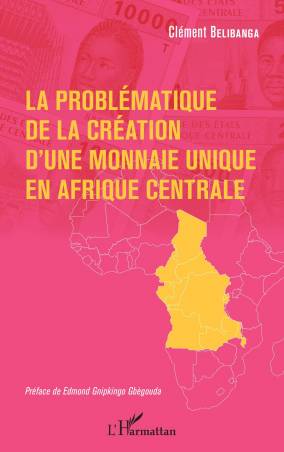 La problématique de la création d'une monnaie unique en Afrique centrale