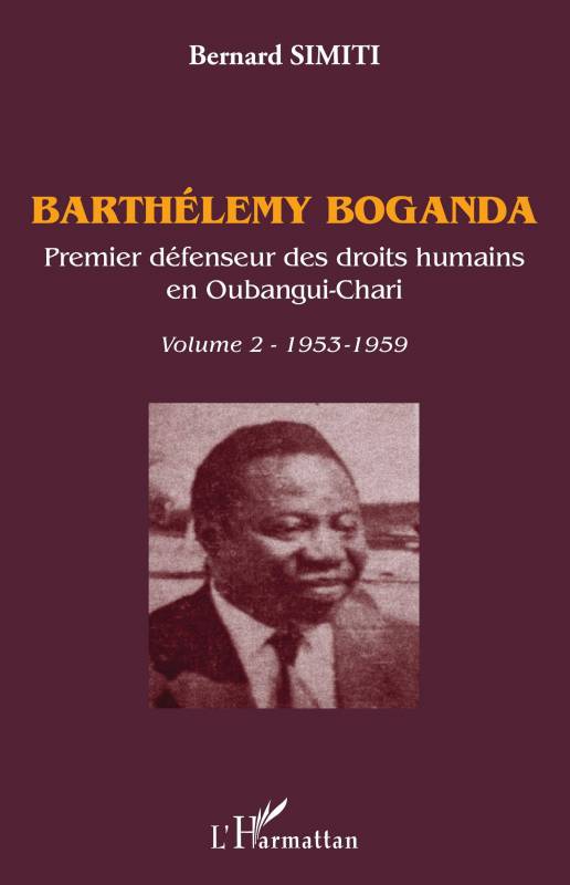 Barthélémy Boganda. Premier défenseur des droits humains en Oubangui-Chari. Volume 2