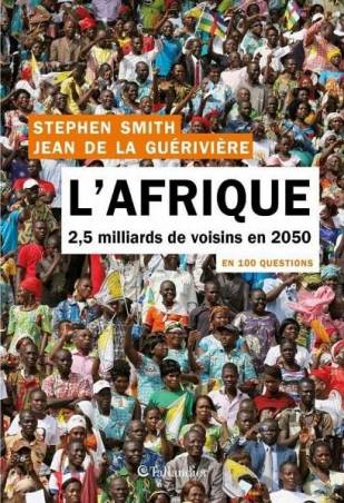 L'Afrique en 100 questions. 2,5 milliards de voisins en 2050
