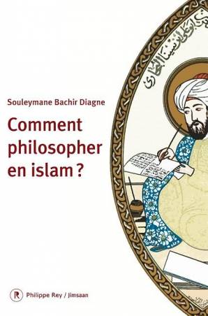 Comment philosopher en Islam Souleymane Bachir Diagne