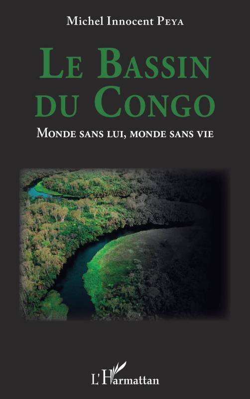 Le Bassin du Congo. Monde sans lui, monde sans vie