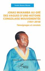Jonas Mukamba au gré des vagues d'une histoire congolaise mouvementée (1931-2018)
