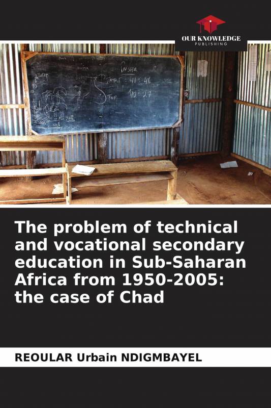The problem of technical and vocational secondary education in Sub-Saharan Africa from 1950-2005: the case of Chad