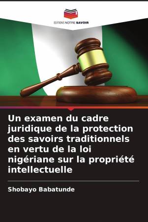 Un examen du cadre juridique de la protection des savoirs traditionnels en vertu de la loi nigériane sur la propriété intellectu