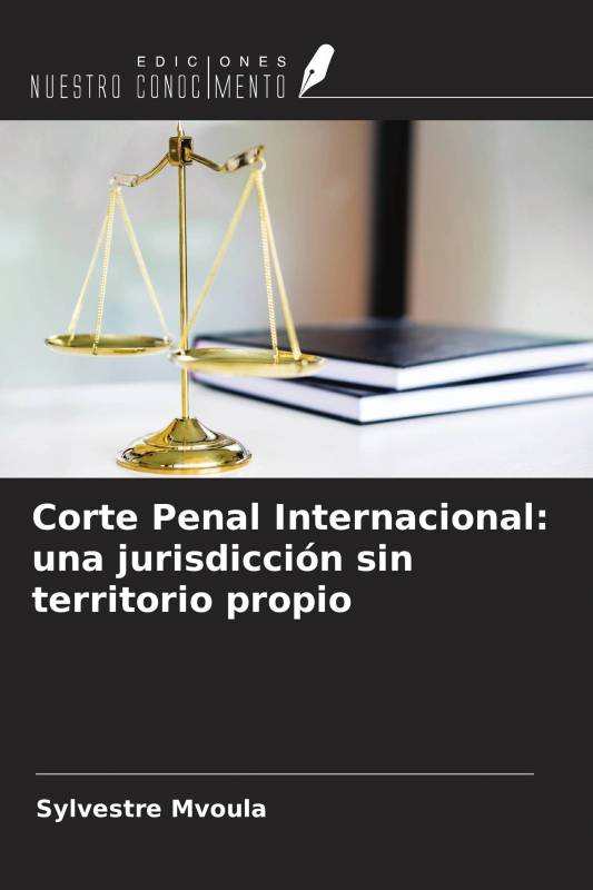Corte Penal Internacional: una jurisdicción sin territorio propio
