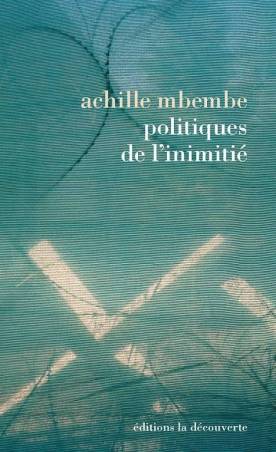 Achille Mbembé | Politiques de l'inimitié