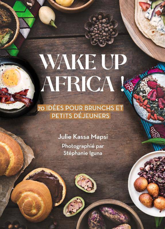 WAKE UP AFRICA ! 70 idées pour brunchs et petits déjeuners
