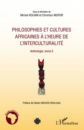 Philosophies et cultures africaines à l&#039;heure de l&#039;interculturalité (Tome 2)