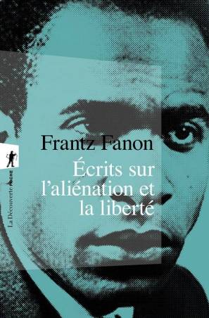 Ecrits sur l'aliénation et la liberté Frantz Fanon
